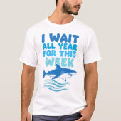 I Wait All Year For This Week Shark Awareness T-Shirt (Vorderseite)