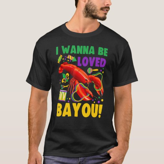 I Wanna Be Loved Bayou Crawfish Boil Mardi Gras T-Shirt (Vorderseite)