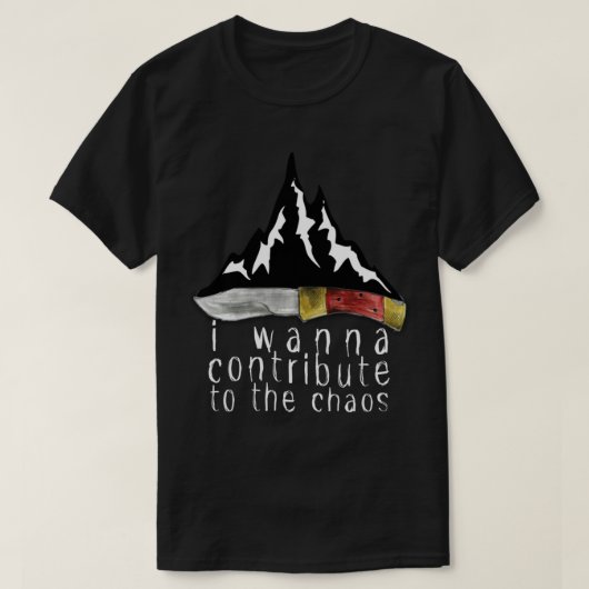 I Wanna Beitragte to the Chaos Mountain T-Shirt (Design vorne)