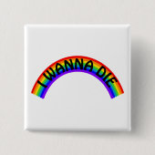 I Wanna Die - Rainbow Button (Vorderseite)