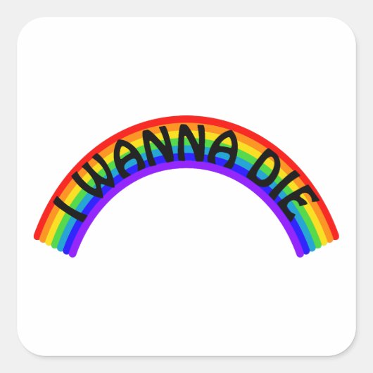 I Wanna Die - Rainbow Quadratischer Aufkleber (Vorderseite)