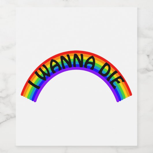 I Wanna Die - Rainbow Weinetikett (Einzelnes Label)
