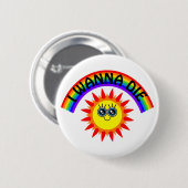 I Wanna Die - Regenbogen Lächeln Sun Button (Vorne & Hinten)