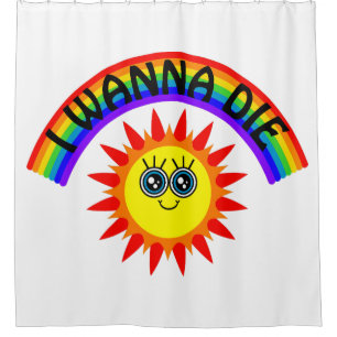 I Wanna Die - Regenbogen Lächeln Sun Duschvorhang