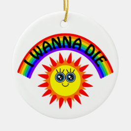 I Wanna Die - Regenbogen Lächeln Sun Keramik Ornament