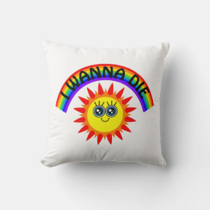 I Wanna Die - Regenbogen Lächeln Sun Kissen