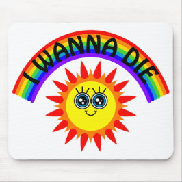 I Wanna Die - Regenbogen Lächeln Sun Mousepad