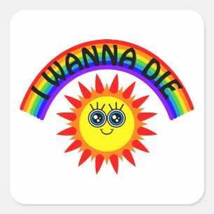 I Wanna Die - Regenbogen Lächeln Sun Quadratischer Aufkleber