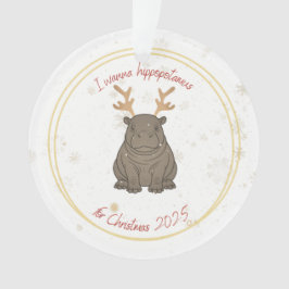 I Wanna Hippopotamus Reindeer for Christmas 2025  Ornament