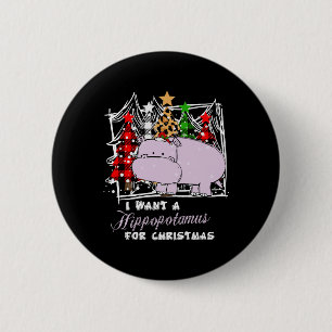 I Want A Hippopotamus For Christmas Funny Button