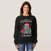 I Want A Hippopotamus For Christmas Xmas Hippo For Sweatshirt (Vorne ganz)