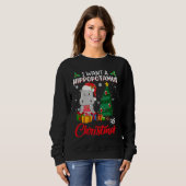I Want A Hippopotamus For Christmas Xmas Hippo For Sweatshirt (Vorne ganz)