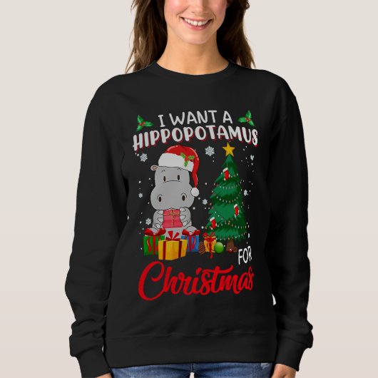 I Want A Hippopotamus For Christmas Xmas Hippo For Sweatshirt (Vorderseite)