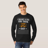 I Want A Pie On This Pi Day Math Teacher Pi Day T-Shirt (Vorne ganz)