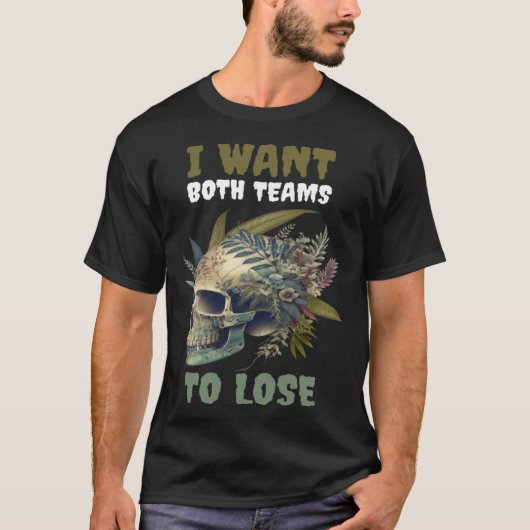 I Want Both Teams To Lose 2 T-Shirt (Vorderseite)