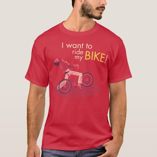 I Want Du Ride My Bike T-Shirt (Vorderseite)