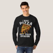 I Want Pizza Not Your Opinion 1 T-Shirt (Vorne ganz)