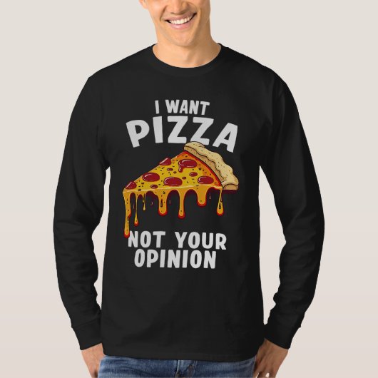 I Want Pizza Not Your Opinion T-Shirt (Vorderseite)
