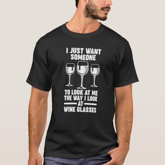 I want someone look wine glasses Winemaker Wine T-Shirt (Vorderseite)