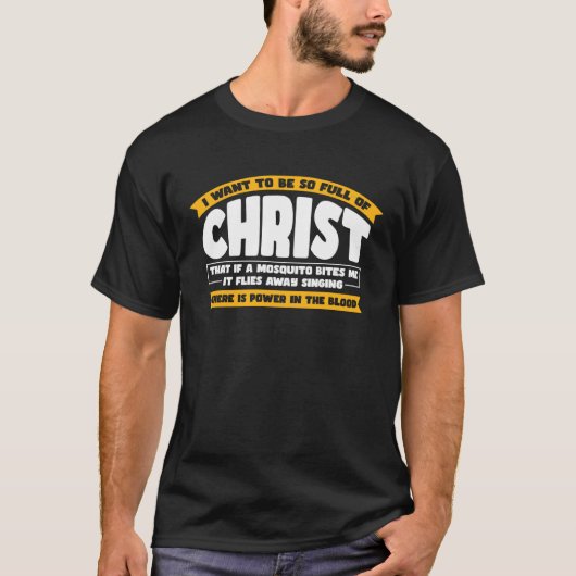 I Want To Be So Full of Christ  Christian T-Shirt (Vorderseite)