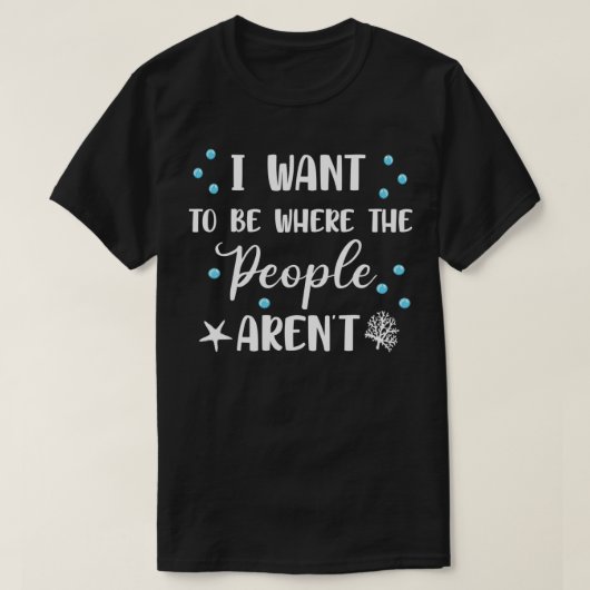 I Want To Be Where The People Aren't Cute Funny  T-Shirt (Design vorne)