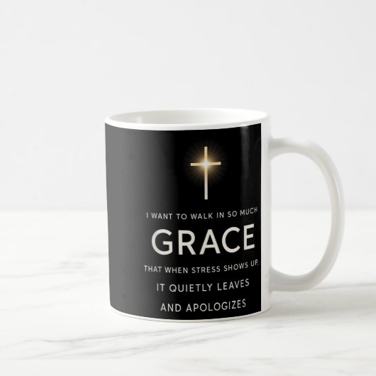 I Want To Walk In So Much Grace That When Stress S Kaffeetasse (Rechts)