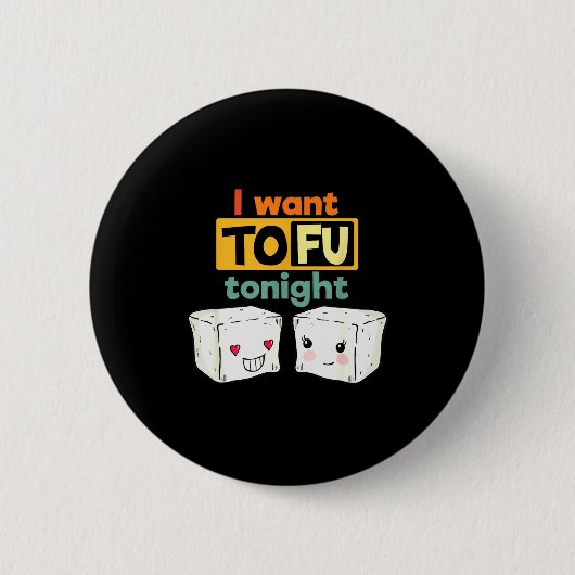 I Want Tofu Tonight, Funny Vegan  Button (Vorderseite)