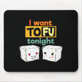 I Want Tofu Tonight, Funny Vegan Mousepad (Vorne)
