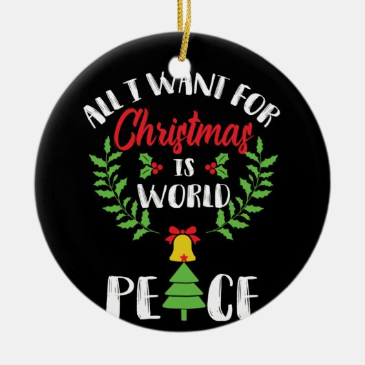 I WANT WORLD PEACE FOR CHRISTMAS KERAMIK ORNAMENT (Vorne)