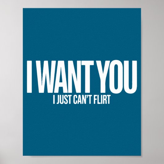I Want You I Just Can’t Flirt Funny Sarcastic Quot Poster (Vorne)