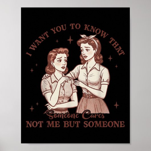 I Want You To Know Someone Cares Not Me Funny Sarc Poster (Vorne)