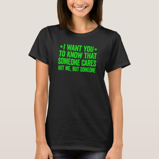 I Want You To Know That Someone Cares 1 T-Shirt (Vorderseite)