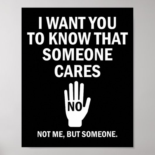 I Want You To Know That Someone Cares Not Me Funny Poster (Vorne)
