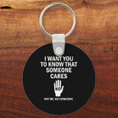 I Want You To Know That Someone Cares Not Me Funny Schlüsselanhänger (Vorderseite)