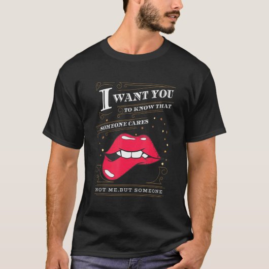I Want You To Know That Someone Cares Sarcastic 1 T-Shirt (Vorderseite)