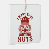 I Want Your Nuts Snarky Nutcracker Christmas  Keramikornament (Rechts)