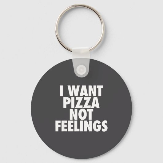 I Want Zza Not Feelings - Funny Foodie Quote Schlüsselanhänger (Vorderseite)