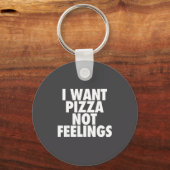 I Want Zza Not Feelings - Funny Foodie Quote Schlüsselanhänger (Vorderseite)