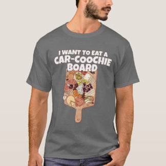 I Wanto Eat A CarCoochie Board Funny girl T-Shirt