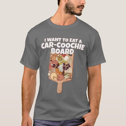 I Wanto Eat A CarCoochie Board Funny girl T-Shirt (Vorderseite)