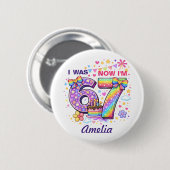 I Was 6 Now I'm 7 Girls 7th Birthday  Button (Vorne & Hinten)