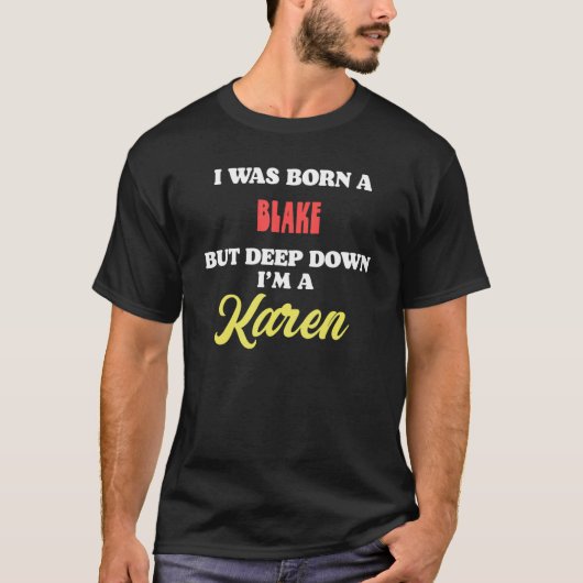 I Was Born A Blakely But Deep Down I'm A Karen T-Shirt (Vorderseite)