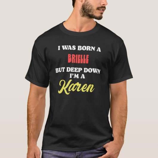 I Was Born A Brielle But Deep Down I'm A Karen T-Shirt (Vorderseite)