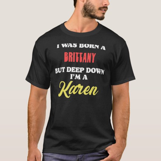 I Was Born A Brittany But Deep Down I'm A Karen T-Shirt (Vorderseite)