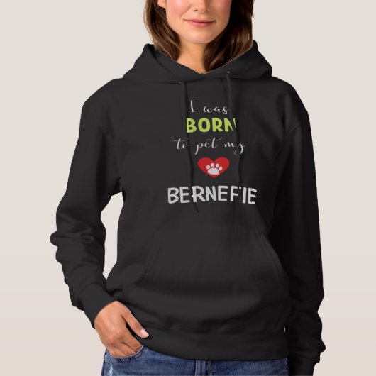 I Was Born To Pet My Bernefie Hoodie (Vorderseite)