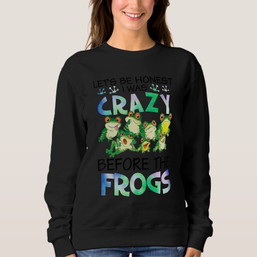 I Was Crazy Before The Frog Funny Frog Lover Funny Sweatshirt (Vorderseite)