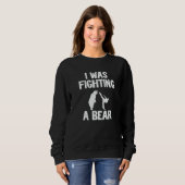 I Was Fighting A Bear After Surgery Recovery Leg B Sweatshirt (Vorne ganz)