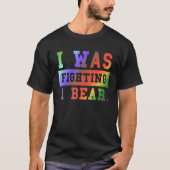 I Was Fighting A Bear - Funny Injury Recovery_3 T-Shirt (Vorderseite)