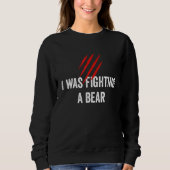 I Was Fighting A Bear  Get Well Sweatshirt (Vorderseite)