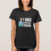I Was Fighting A Shark Broken Bones 1 T-Shirt (Vorderseite)